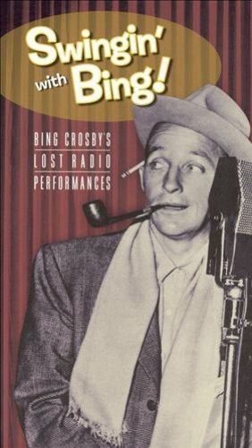 Swingin' With Bing! Bing Crosby's Lost Radio Performances
