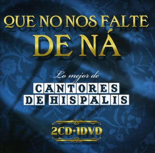 Que No Nos Falte De Ná: Lo Mejor De Cantores De Hispalis