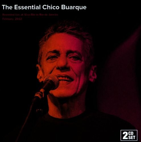 Essential Chico Buarque: Live At Vivo Rio In Rio De Janeiro