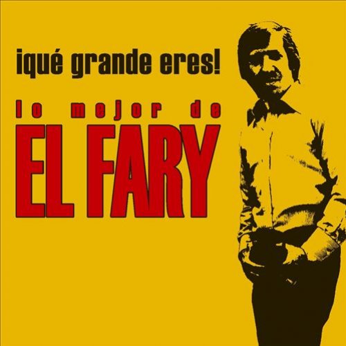 Que Grande Eres! Lo Mejor De El Fary