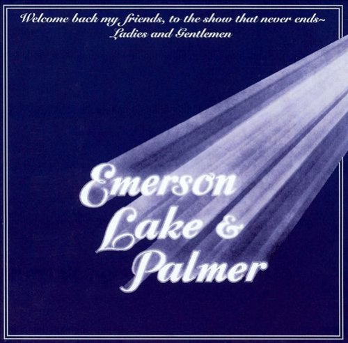 Welcome Back My Friends To The Show That Never Ends: Ladies & Gentlemen, Emerson Lake & Palmer