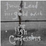 Turning Lead Into Gold With The High Confessions