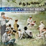 God Didn't Choose Sides 1: Civil War True Stories