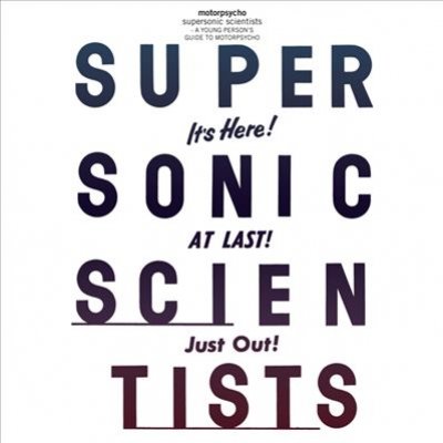 Supersonic Scientists: A Young Person's Guide To Motorpsycho