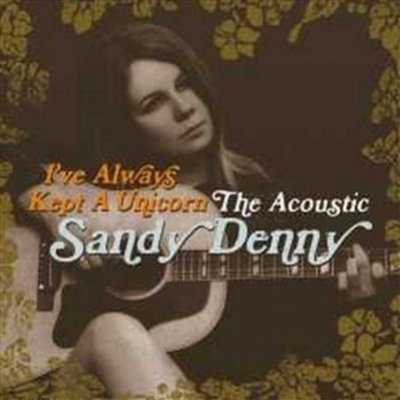 I've Always Kept A Unicorn: The Acoustic Sandy Denny