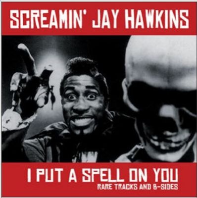 I Put A Spell On You: Rare Tracks And B-sides