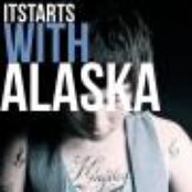 It Starts With Alaska - List pictures
