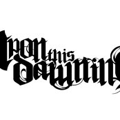 Upon This Dawning - List pictures