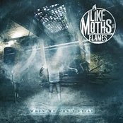 Like Moths To Flames - List pictures