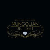 Mungolian Jet Set - List pictures